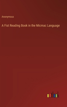 Hardcover A Fist Reading Book in the Micmac Language Book