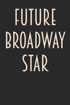 Paperback Future Broadway Star: Lined Journal for Writing, Journaling, To Do Lists, Notes, Gratitude, Ideas, and More with Funny Cover Quote in Black Book