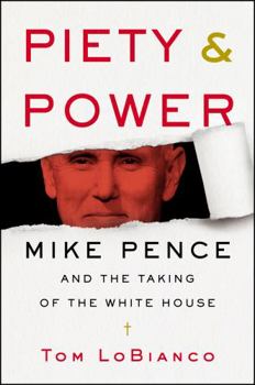 Piety  Power: Mike Pence and the Taking of the White House