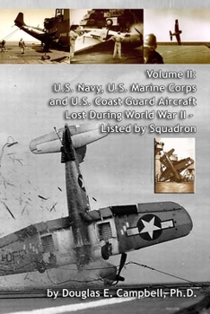 Paperback Volume II: U.S. Navy, U.S. Marine Corps and U.S. Coast Guard Aircraft Lost During World War II - Listed by Squadron Book