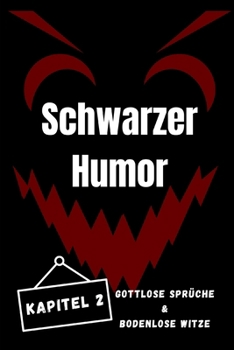 Schwarzer Humor 2: Gottlose Sprüche & Bodenlose Witze (Schwarzer Humor, Gottlose Sprüche & Bodenlose Witze) (German Edition)