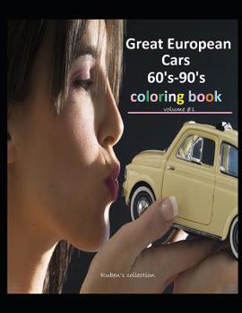 Paperback Great European Cars 60's-90's Coloring book volume #1: 30 Great European cars from the years 1960-1990, color and enjoy a relaxing quality time .A Col Book