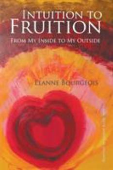 Paperback Intuition to Fruition: From My Inside to My Outside Book