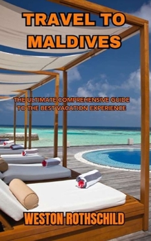 Paperback Travel to Maldives: The Ultimate Comprehensive Guide to the Best Vacation Experience Book