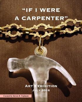 If I Were A Carpenter: Art Exhibition - July 2016