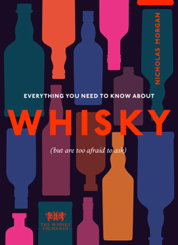 Hardcover Everything You Need to Know about Whisky: (But Are Too Afraid to Ask) Book