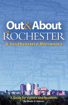 Out & About in Rochester & Southeastern Minnesota: A Guide for Visitors and Residents