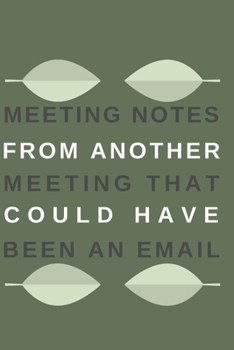 Paperback Meeting Notes From Another Meeting That Could Have Been an Email.: Gift For Co Worker, Best Gag Gift, Work Journal, Boss Notebook, (110 Pages, Lined, Book