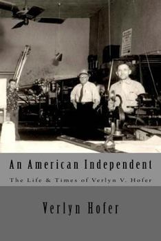 Paperback An American Independent: The Life & Times of Verlyn V. Hofer Book