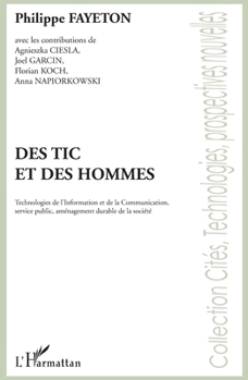 Des tic et des hommes: Technologies de l'Information et de la Communication, service public, aménagement durable de la société. (French Edition)