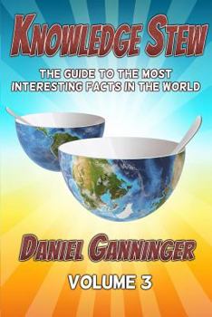Paperback Knowledge Stew: The Guide to the Most Interesting Facts in the World, Volume 3 Book