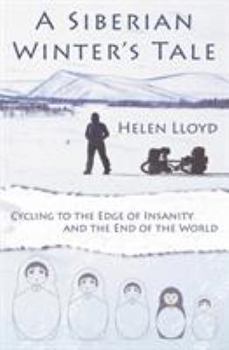 Paperback A Siberian Winter's Tale - Cycling to the Edge of Insanity and the End of the World Book