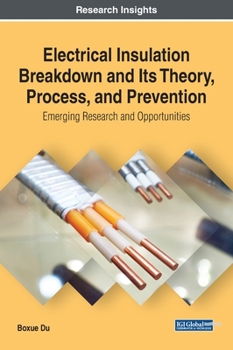 Hardcover Electrical Insulation Breakdown and Its Theory, Process, and Prevention: Emerging Research and Opportunities Book