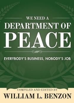 Paperback We Need a Department of Peace: Everybody's Business, Nobody's Job Book