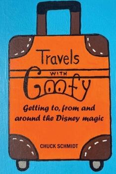 Paperback Travels with Goofy - Getting to, from and around the Disney magic Book