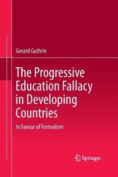 Paperback The Progressive Education Fallacy in Developing Countries: In Favour of Formalism Book