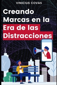 Paperback Creando Marcas en la Era de las Distracciones: Modelo Holístico para Desarrollo de Marcas y Negocios Modernos [Spanish] Book