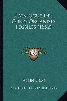 Paperback Catalogue Des Corps Organises Fossiles (1852) [French] Book