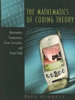 Hardcover The Mathematics of Coding Theory: Information, Compression, Error Correction, and Finite Fields Book