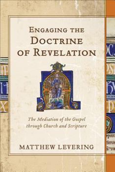 Hardcover Engaging the Doctrine of Revelation: The Mediation of the Gospel Through Church and Scripture Book