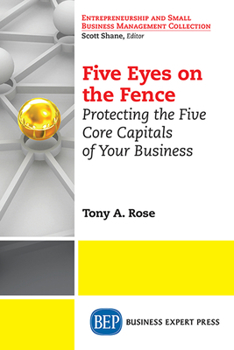 Paperback Five Eyes On the Fence: Protecting the Five Core Capitals of Your Business Book