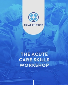 Paperback The Acute Care Skills Workshop Book