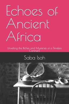 Paperback Echoes of Ancient Africa: Unveiling the Riches and Mysteries of a Timeless Continent Book