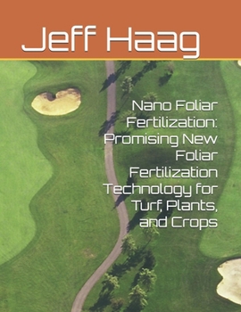 Paperback Nano Foliar Fertilization: Promising New Foliar Fertilization Technology for Turf, Plants, and Crops Book