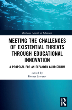 Hardcover Meeting the Challenges of Existential Threats Through Educational Innovation: A Proposal for an Expanded Curriculum Book