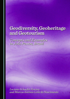 Hardcover Geodiversity, Geoheritage and Geotourism: Concepts and Examples in João Pessoa, Brazil Book