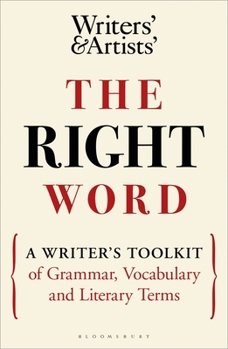 Paperback The Right Word: A Writer's Toolkit of Grammar, Vocabulary and Literary Terms Book