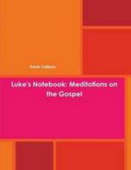 Paperback Luke's Notebook: Meditations on the Gospel Book