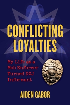 Hardcover Conflicting Loyalties: My Life as a Mob Enforcer Turned Doj Informant Book