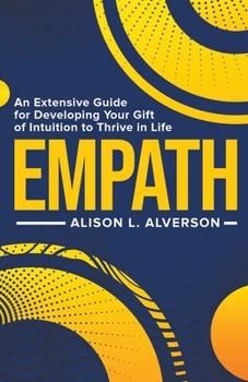 Paperback Empath: An Extensive Guide for Developing Your Gift of Intuition to Thrive in Life Book