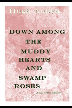 Down Among the Muddy Hearts and Swamp Roses: A Ms. Graves Mystery (Ms Graves Mysteries)