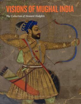 Paperback Visions of Mughal India: The Collection of Howard Hodgkin Book