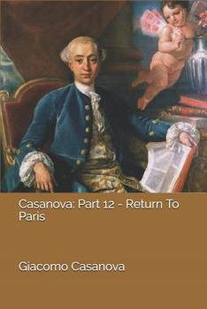 Memoirs of Casanova - Volume 12: Return to Paris - Book #19 of the Memoirs of Casanova