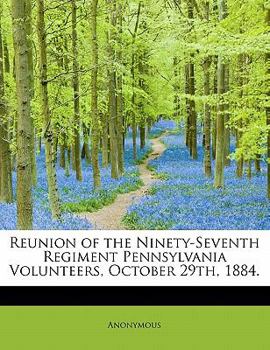 Paperback Reunion of the Ninety-Seventh Regiment Pennsylvania Volunteers, October 29th, 1884. Book