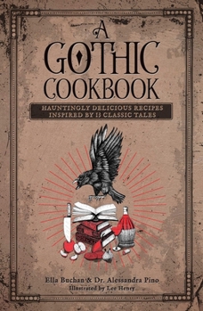 Hardcover A Gothic Cookbook: Hauntingly Delicious Recipes Inspired by 13 Classic Tales Book