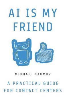 Paperback AI Is My Friend: A Practical Guide for Contact Centers Book