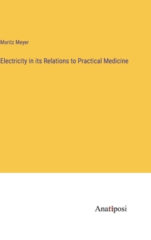 Hardcover Electricity in its Relations to Practical Medicine Book