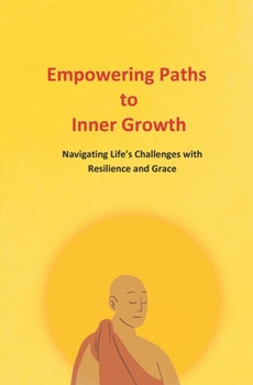Paperback Empowering Paths to Inner Growth: Navigating Life's Challenges with Resilience and Grace Book