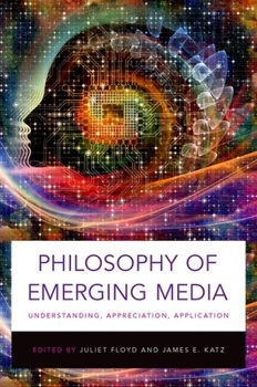 Paperback Philosophy of Emerging Media: Understanding, Appreciation, Application Book