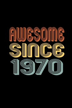 Awesome Since 1970: Birthday Gift for 50 Year Old Men and Women