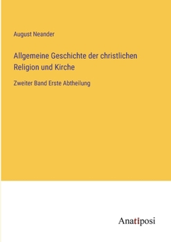 Paperback Allgemeine Geschichte der christlichen Religion und Kirche: Zweiter Band Erste Abtheilung [German] Book