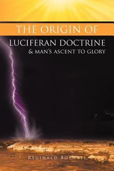 Paperback The Origin of Luciferan Doctrine & Man's Ascent to Glory: Reflections of a Warrior Soul Book