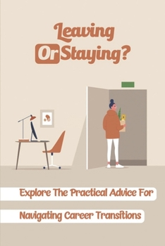 Paperback Leaving Or Staying?: Explore The Practical Advice For Navigating Career Transitions: How To Influence An Employee'S Decision Book