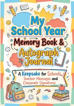 My School Year Memory Book & Autograph Journal: A Keepsake for Elementary School Students to Capture Last Day Memories, Teacher Messages and Classmate ... Graduation Gift for Boys and Girls ages 7–12