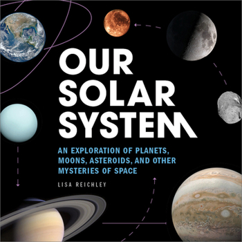 Paperback Our Solar System: An Exploration of Planets, Moons, Asteroids, and Other Mysteries of Space Book