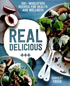 Paperback Real Delicious: 100+ Wholefood Recipes for Health and Wellness Book